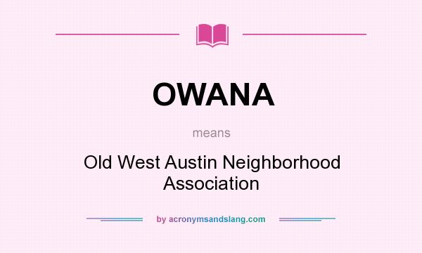 What does OWANA mean? It stands for Old West Austin Neighborhood Association