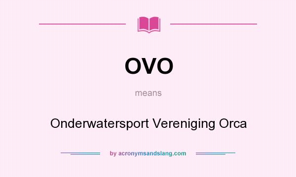 What does OVO mean? It stands for Onderwatersport Vereniging Orca