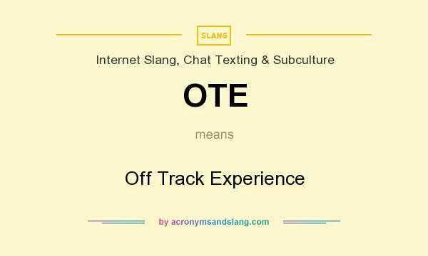 What does OTE mean? It stands for Off Track Experience