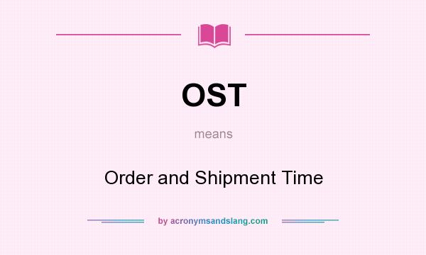 What does OST mean? It stands for Order and Shipment Time