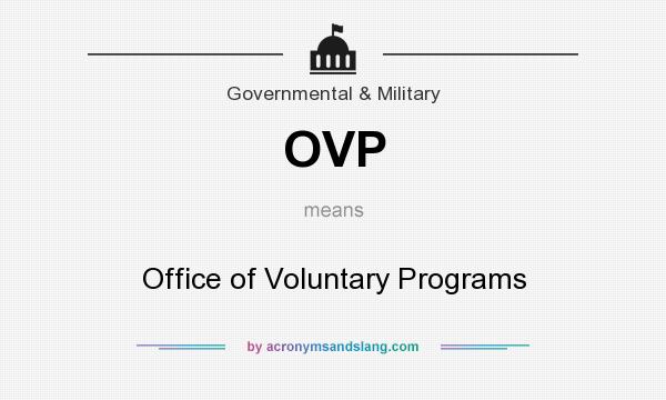 What does OVP mean? It stands for Office of Voluntary Programs
