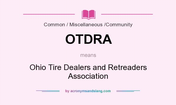 What does OTDRA mean? It stands for Ohio Tire Dealers and Retreaders Association