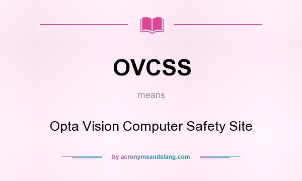What does OVCSS mean? It stands for Opta Vision Computer Safety Site