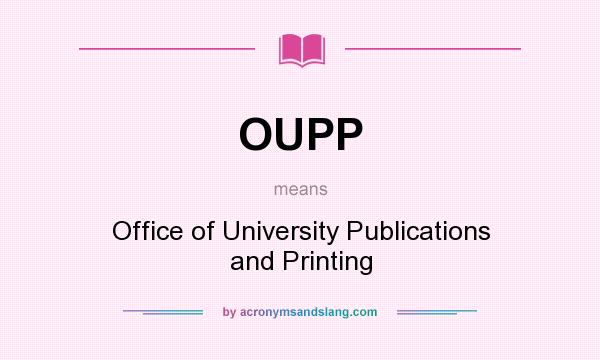 What does OUPP mean? It stands for Office of University Publications and Printing