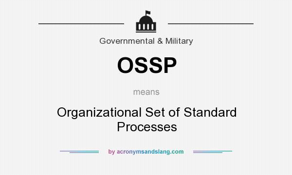 What does OSSP mean? It stands for Organizational Set of Standard Processes
