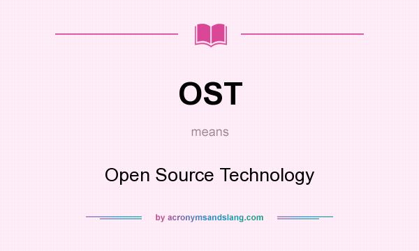 What does OST mean? It stands for Open Source Technology