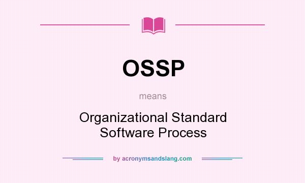 What does OSSP mean? It stands for Organizational Standard Software Process