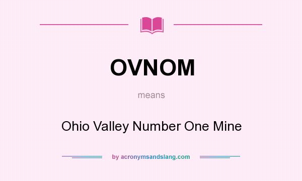 What does OVNOM mean? It stands for Ohio Valley Number One Mine