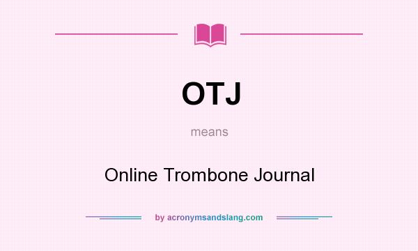 What does OTJ mean? It stands for Online Trombone Journal