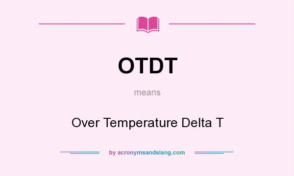 What does OTDT mean? It stands for Over Temperature Delta T