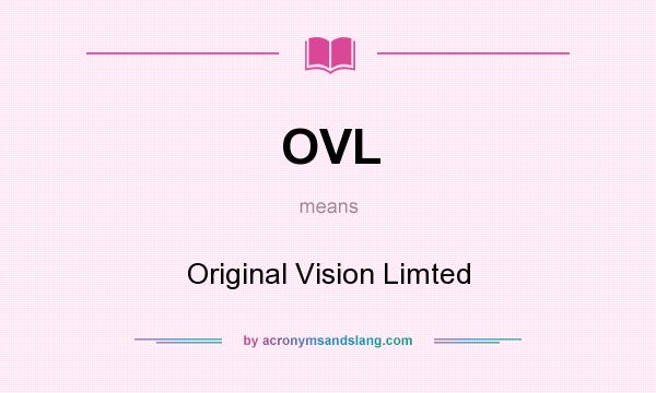 What does OVL mean? It stands for Original Vision Limted