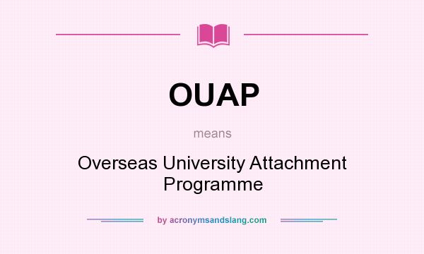 What does OUAP mean? It stands for Overseas University Attachment Programme
