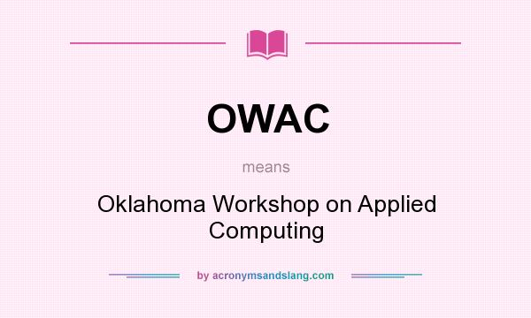 What does OWAC mean? It stands for Oklahoma Workshop on Applied Computing