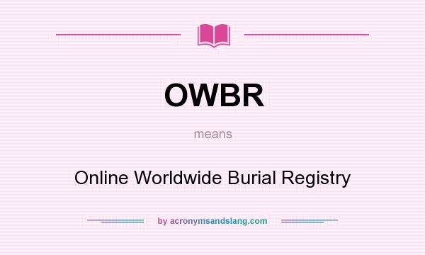 What does OWBR mean? It stands for Online Worldwide Burial Registry