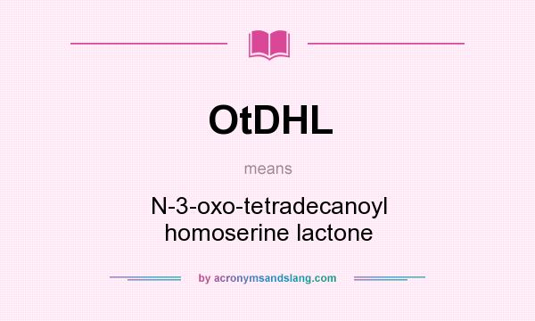 What does OtDHL mean? It stands for N-3-oxo-tetradecanoyl homoserine lactone