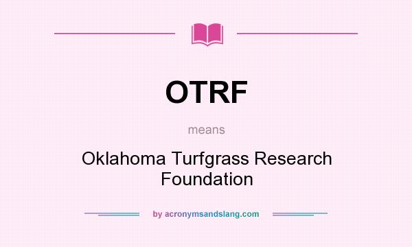 What does OTRF mean? It stands for Oklahoma Turfgrass Research Foundation
