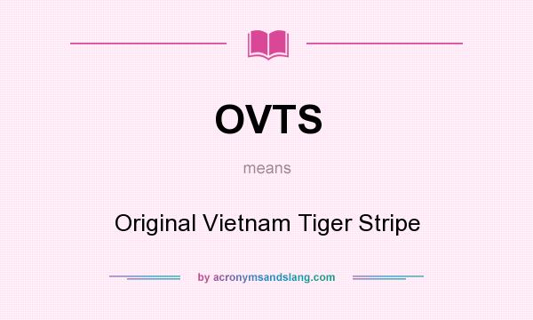 What does OVTS mean? It stands for Original Vietnam Tiger Stripe