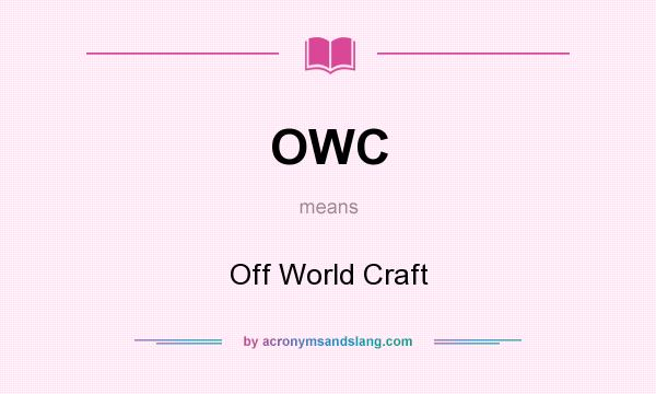 What does OWC mean? It stands for Off World Craft