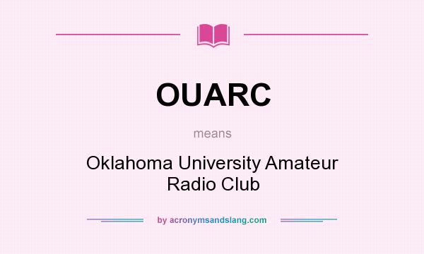 What does OUARC mean? It stands for Oklahoma University Amateur Radio Club