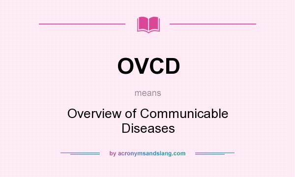 What does OVCD mean? It stands for Overview of Communicable Diseases