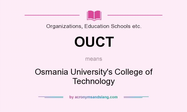 What does OUCT mean? It stands for Osmania University`s College of Technology