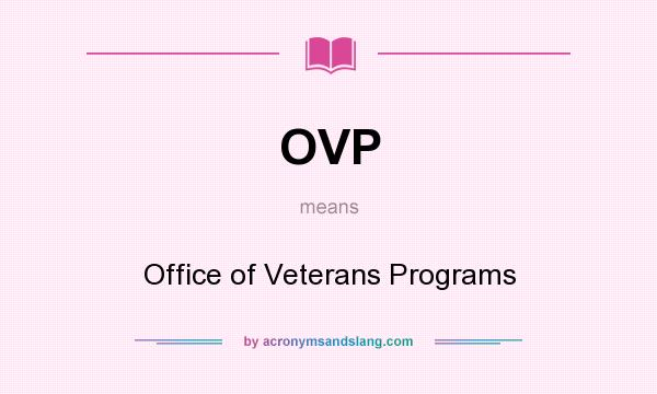 What does OVP mean? It stands for Office of Veterans Programs