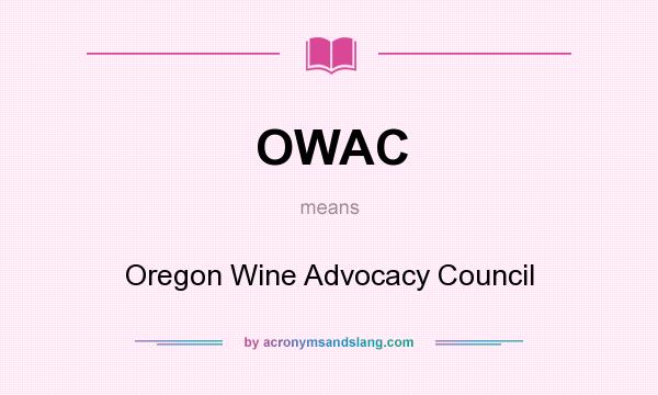 What does OWAC mean? It stands for Oregon Wine Advocacy Council