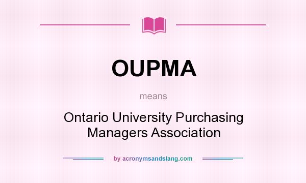 What does OUPMA mean? It stands for Ontario University Purchasing Managers Association