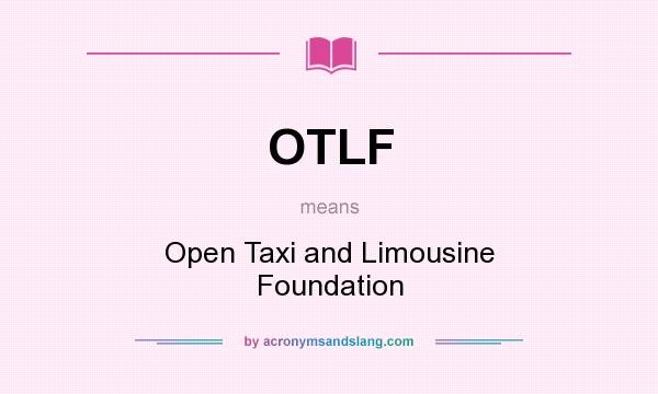 What does OTLF mean? It stands for Open Taxi and Limousine Foundation