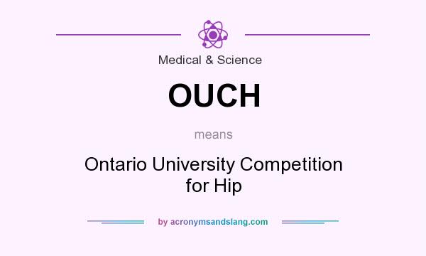 What does OUCH mean? It stands for Ontario University Competition for Hip