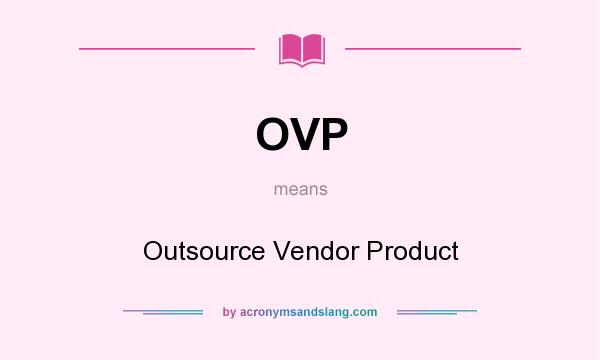 What does OVP mean? It stands for Outsource Vendor Product