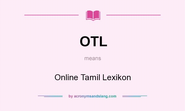 What does OTL mean? It stands for Online Tamil Lexikon