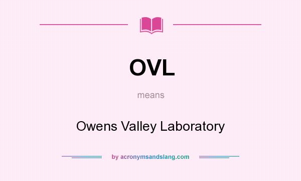 What does OVL mean? It stands for Owens Valley Laboratory