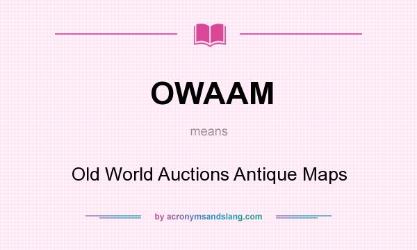 What does OWAAM mean? It stands for Old World Auctions Antique Maps