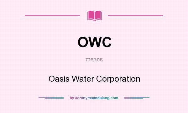 What does OWC mean? It stands for Oasis Water Corporation