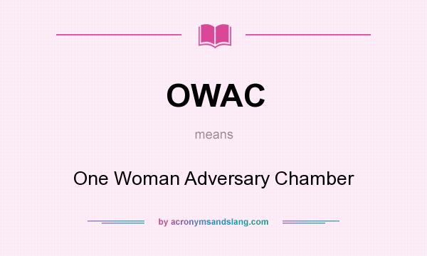 What does OWAC mean? It stands for One Woman Adversary Chamber