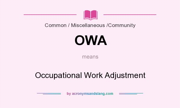 What does OWA mean? It stands for Occupational Work Adjustment