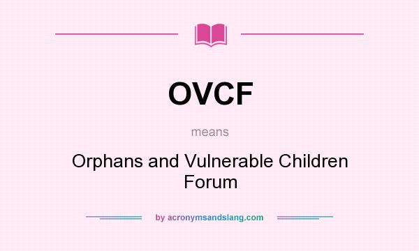 What does OVCF mean? It stands for Orphans and Vulnerable Children Forum