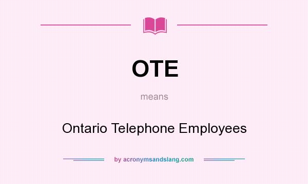 What does OTE mean? It stands for Ontario Telephone Employees