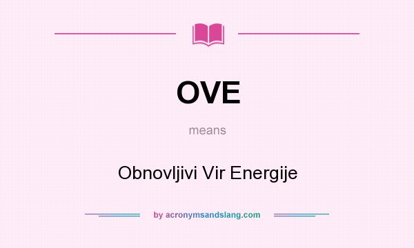 What does OVE mean? It stands for Obnovljivi Vir Energije