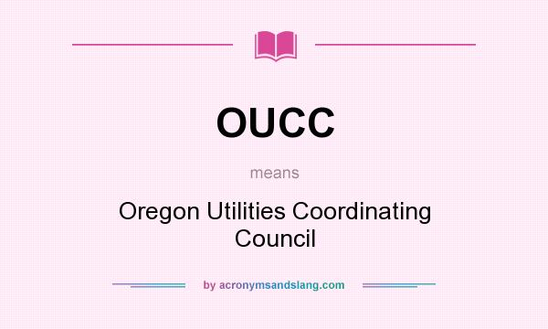 What does OUCC mean? It stands for Oregon Utilities Coordinating Council