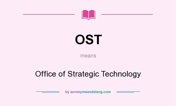 What does OST mean? It stands for Office of Strategic Technology