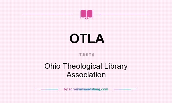 What does OTLA mean? It stands for Ohio Theological Library Association