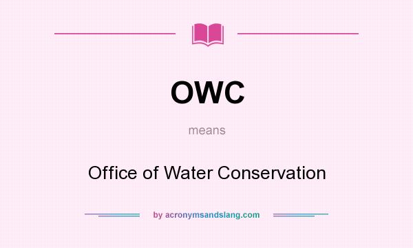 What does OWC mean? It stands for Office of Water Conservation
