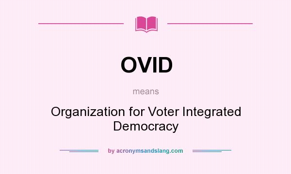 What does OVID mean? It stands for Organization for Voter Integrated Democracy