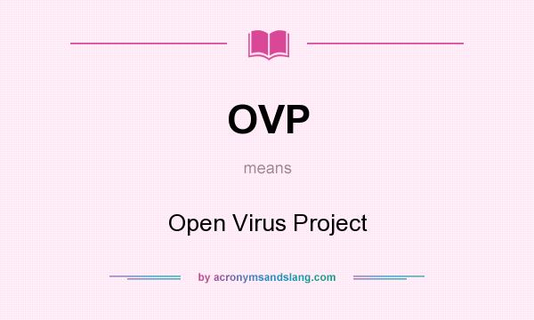 What does OVP mean? It stands for Open Virus Project