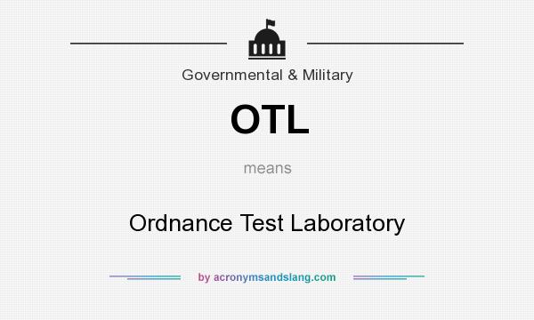 What does OTL mean? It stands for Ordnance Test Laboratory