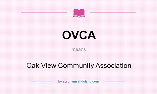 What does OVCA mean? It stands for Oak View Community Association