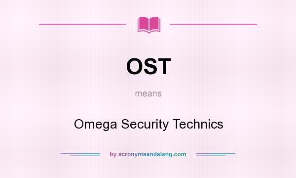 What does OST mean? It stands for Omega Security Technics