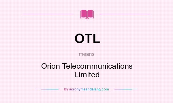 What does OTL mean? It stands for Orion Telecommunications Limited